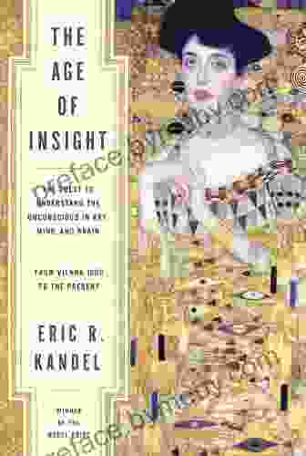 The Age Of Insight: The Quest To Understand The Unconscious In Art Mind And Brain From Vienna 1900 To The Present