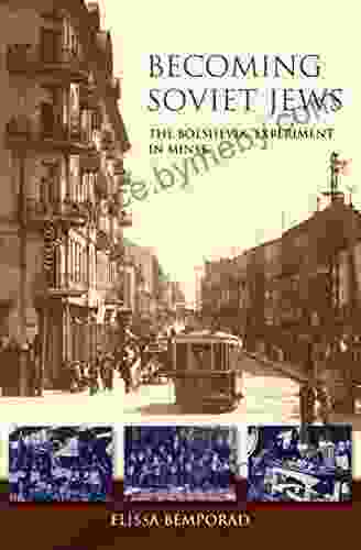 Becoming Soviet Jews: The Bolshevik Experiment In Minsk (The Modern Jewish Experience)