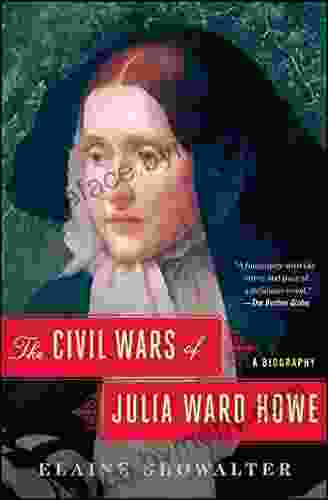 The Civil Wars Of Julia Ward Howe: A Biography