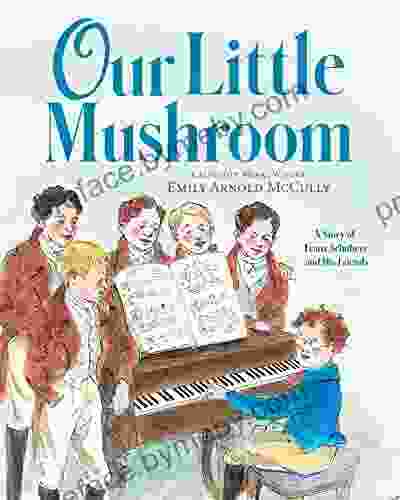 Our Little Mushroom: A Story of Franz Schubert and His Friends