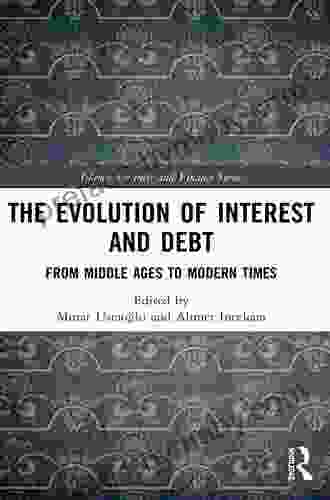 The Evolution of Interest and Debt: From Middle Ages to Modern Times (Islamic Business and Finance Series)