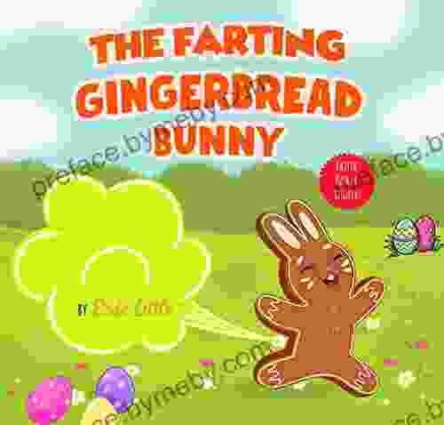 The Farting Gingerbread Bunny: Easter Basket Stuffers: A Funny Read Aloud Picture For Children and Parents Great Easter Basket gifts for kids for Holiday (Easter Basket For Kids)