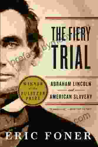 The Fiery Trial: Abraham Lincoln And American Slavery