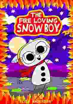 The Fire Loving Snowboy A Read Aloud Children S Story To Tell At Bedtime: A Lovely Cautionary Tale About Being Obedient For Kids Aged 3 To 5 And Above And Simple Easy Readers For Kids 4)