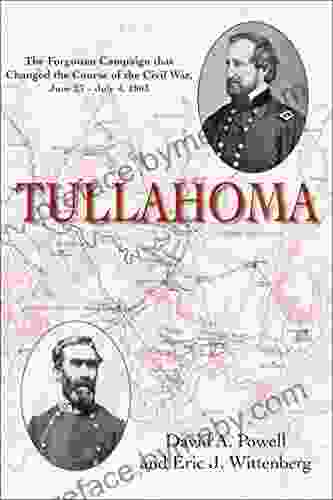 Tullahoma: The Forgotten Campaign That Changed The Civil War June 23 July 4 1863