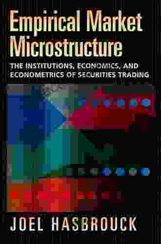 Empirical Market Microstructure: The Institutions Economics and Econometrics of Securities Trading