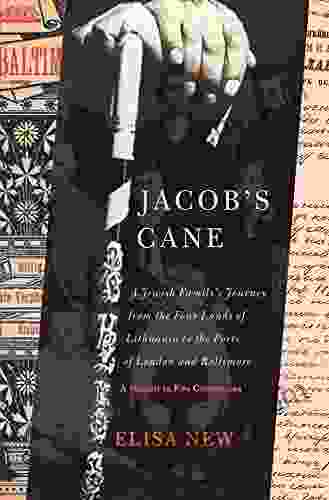 Jacob S Cane: A Jewish Family S Journey From The Four Lands Of Lithuania To The Ports Of London And Baltimore A Memoir In Five Generations