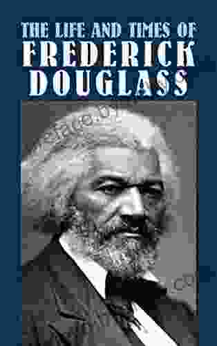 The Life and Times of Frederick Douglass (African American)