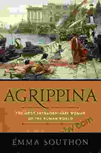 Agrippina: The Most Extraordinary Woman Of The Roman World