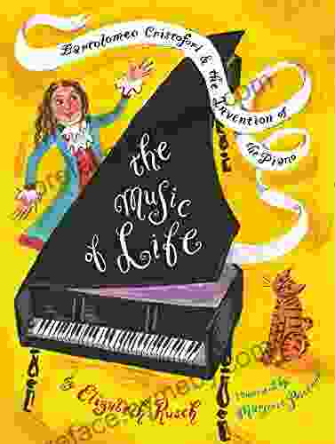 The Music Of Life: Bartolomeo Cristofori The Invention Of The Piano