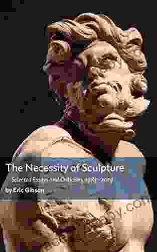 The Necessity of Sculpture Eric Gibson