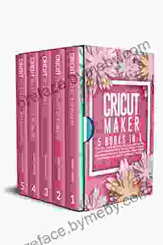 Cricut Maker: 5 In 1: The Only Guide You Need To Learn How To Use Cricut Machines With The Best Project Ideas For Beginners And Intermediate Design Space Accessories And Materials + BONUS