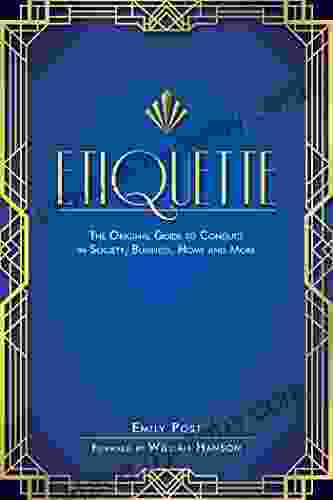 Etiquette: The Original Guide To Conduct In Society Business Home And More