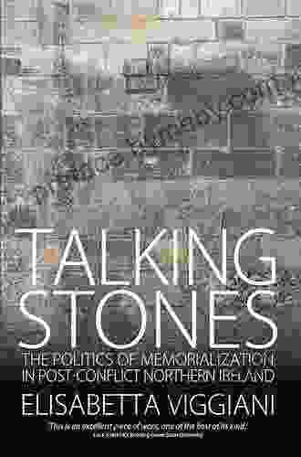 Talking Stones: The Politics Of Memorialization In Post Conflict Northern Ireland