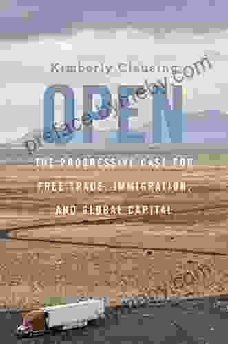 Open: The Progressive Case for Free Trade Immigration and Global Capital