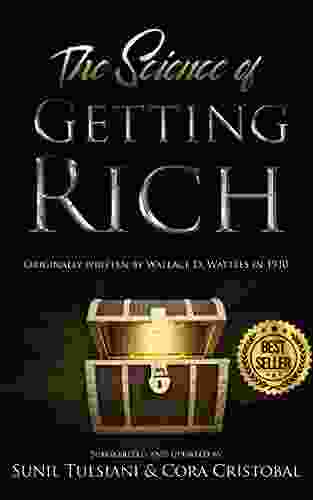 The Science of Getting Rich: Updated By Sunil Tulsiani Cora Cristobal Originally Written By Wallace D Wattles