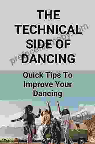 The Technical Side Of Dancing: Quick Tips To Improve Your Dancing: Ballroom And Latin Dancing