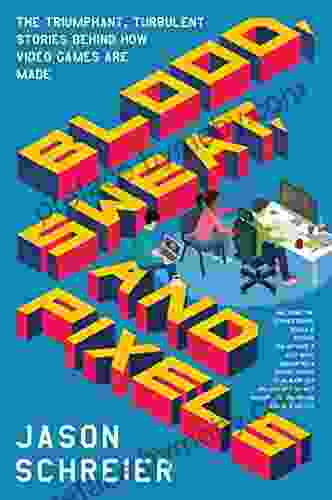 Blood Sweat and Pixels: The Triumphant Turbulent Stories Behind How Video Games Are Made