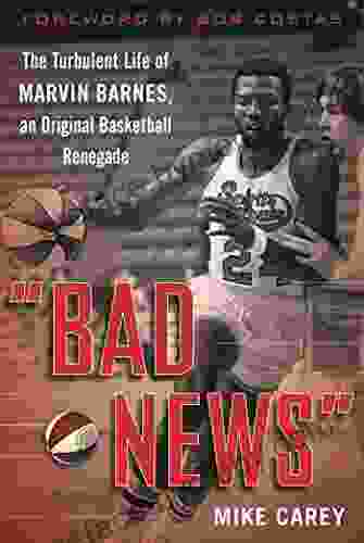 Bad News : The Turbulent Life of Marvin Barnes Pro Basketball s Original Renegade