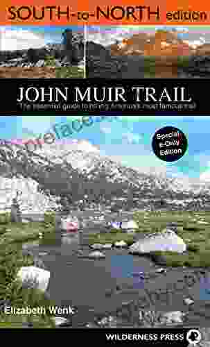 John Muir Trail: South to North edition: The Essential Guide to Hiking America s Most Famous Trail