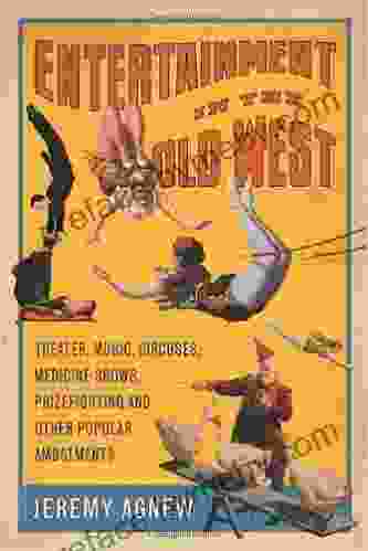 Entertainment In The Old West: Theater Music Circuses Medicine Shows Prizefighting And Other Popular Amusements