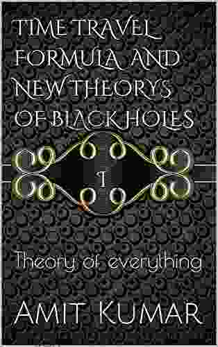 TIME TRAVEL FORMULA AND NEW THEORYS OF BLACK HOLES I: Theory of everything