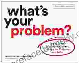 What S Your Problem?: To Solve Your Toughest Problems Change The Problems You Solve