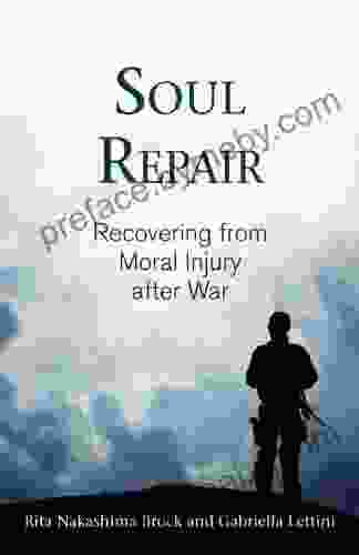 Soul Repair: Recovering From Moral Injury After War