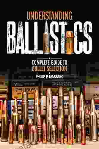 Understanding Ballistics: Complete Guide To Bullet Selection