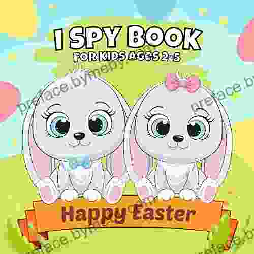 Happy Easter I Spy For Kids Ages 2 5: A Fun Activity Guessing Game with Cute Staff Educational Gift for Kids Toddler and Preschool Easter Basket Stuffers