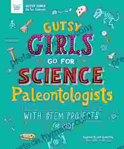 Gutsy Girls Go For Science: Paleontologists: With Stem Projects For Kids