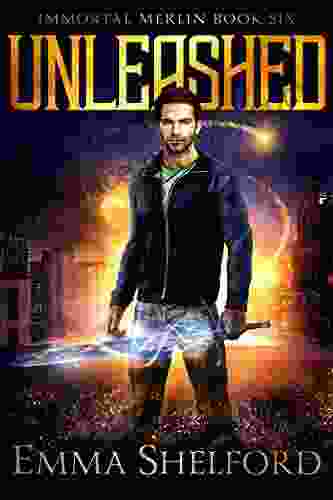 Unleashed: modern day Arthurian urban fantasy (Immortal Merlin 6)