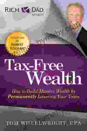 Tax Free Wealth: How To Build Massive Wealth By Permanently Lowering Your Taxes (Rich Dad Advisors)