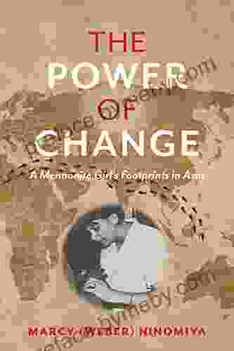 The Power Of Change: A Mennonite Girl S Footprints In Asia