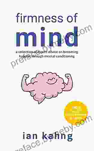 Firmness of Mind: A Collection of Expert Advice on Becoming Happier through Mental Conditioning