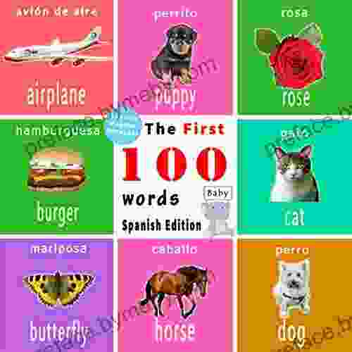 The First 100 Words Spanish Edition: Spanish English Bilingual For Kids