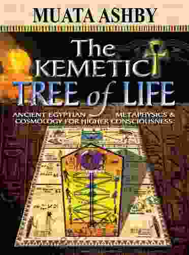 THE KEMETIC TREE OF LIFE: Newly Revealed Ancient Egyptian Cosmology Mysticism