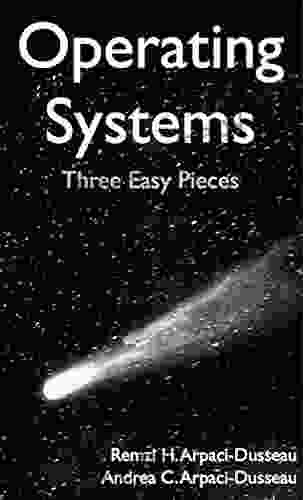 Operating Systems: Three Easy Pieces