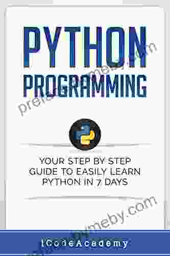 Python: Programming: Your Step By Step Guide To Easily Learn Python In 7 Days (Python For Beginners Python Programming For Beginners Learn Python Python Language) (Programming Languages 6)