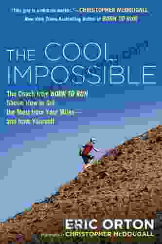 The Cool Impossible: The Running Coach From Born To Run Shows How To Get The Most From Your Miles And From Yourself