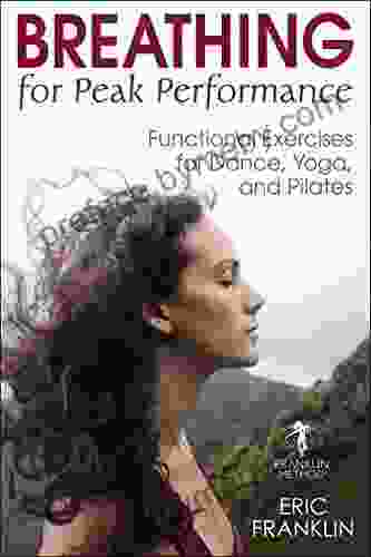 Breathing For Peak Performance: Functional Exercises For Dance Yoga And Pilates