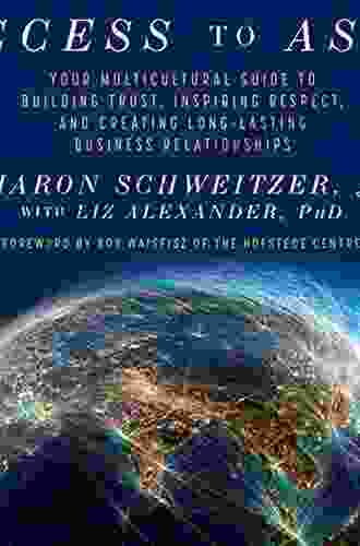 Access to Asia: Your Multicultural Guide to Building Trust Inspiring Respect and Creating Long Lasting Business Relationships