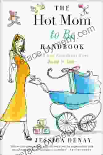 The Hot Mom to Be Handbook: Look and Feel Great from Bump to Baby