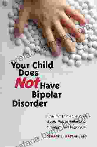 Your Child Does Not Have Bipolar Disorder: How Bad Science And Good Public Relations Created The Diagnosis (Childhood In America)