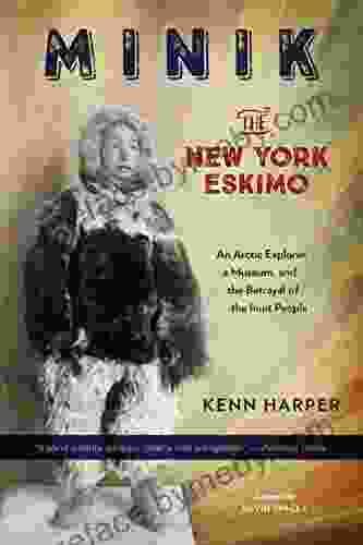 Minik: The New York Eskimo: An Arctic Explorer a Museum and the Betrayal of the Inuit People