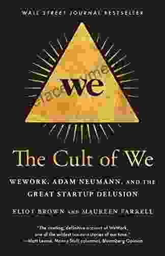 The Cult Of We: WeWork Adam Neumann And The Great Startup Delusion