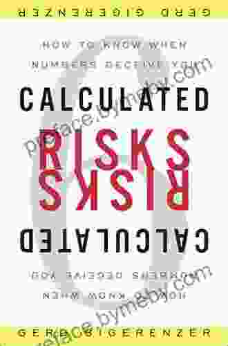 Calculated Risks: How To Know When Numbers Deceive You