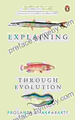 Explaining Life Through Evolution Prosanta Chakrabarty