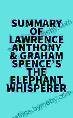 Summary Of Lawrence Anthony Graham Spence S The Elephant Whisperer