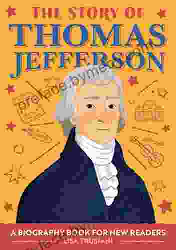 The Story Of Thomas Jefferson: A Biography For New Readers (The Story Of: A Biography For New Readers)